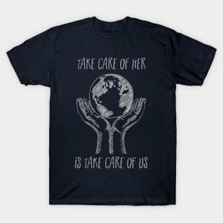 Take Care Of Her - Earth Day T-Shirt